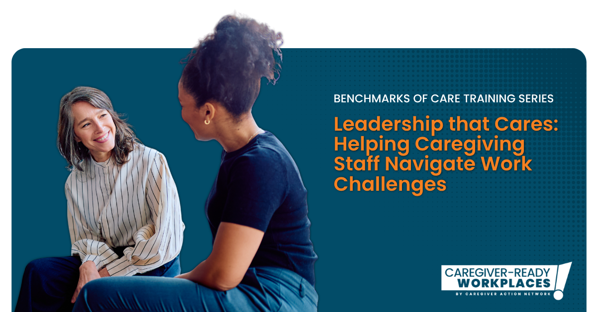 Benchmarks of Care Training: Leadership that Cares: Helping Caregiving Staff Navigate Work Challenges