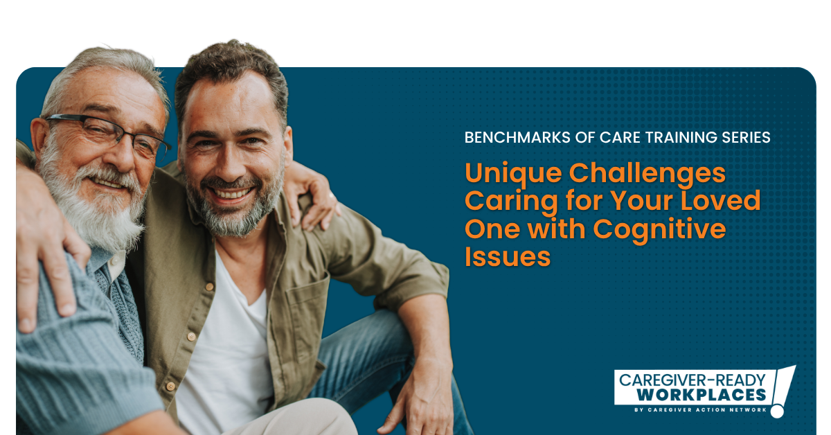 Benchmarks of Care: Unique Challenges Caring for Your Loved One with Cognitive Issues