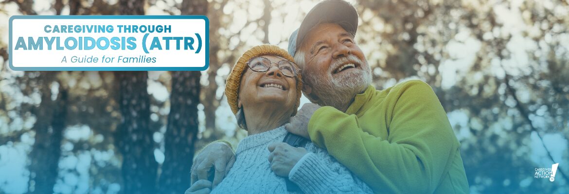 Caregiving Through Amyloidosis (ATTR): A Guide for Families